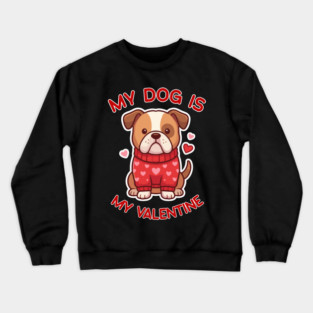 My Dog Is My Valentine Crewneck Sweatshirt