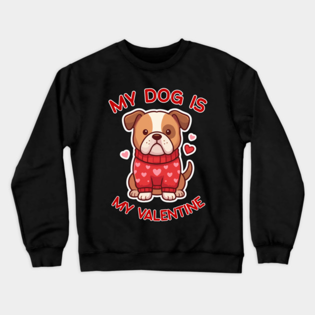 My Dog Is My Valentine Crewneck Sweatshirt by Creatifly Graphic Tees