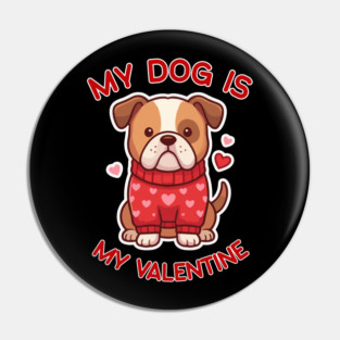 My Dog Is My Valentine Pin