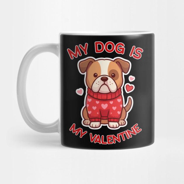 My Dog Is My Valentine by Creatifly Graphic Tees