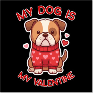 My Dog Is My Valentine Posters and Art