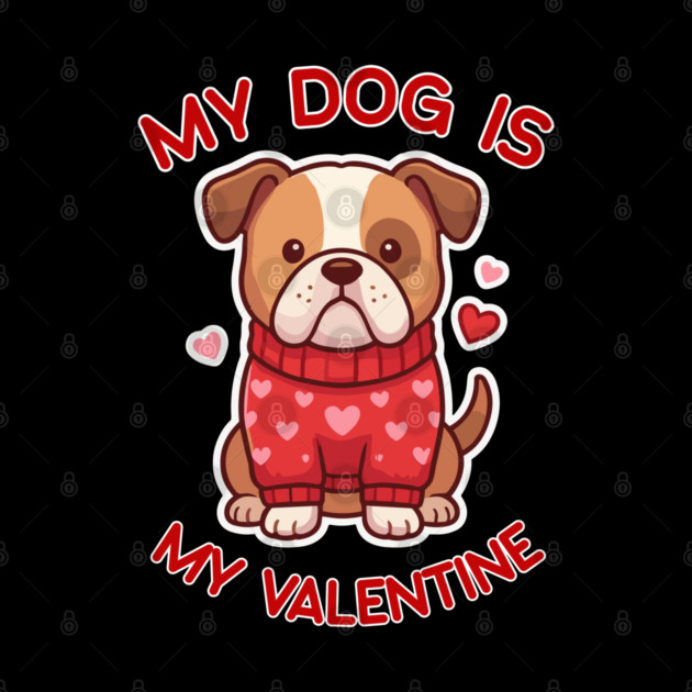 My Dog Is My Valentine by Creatifly Graphic Tees