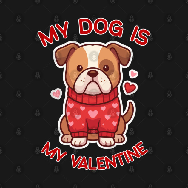 My Dog Is My Valentine by Creatifly Graphic Tees
