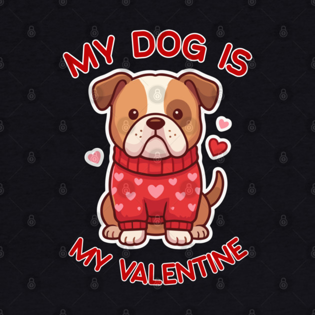 My Dog Is My Valentine by Creatifly Graphic Tees