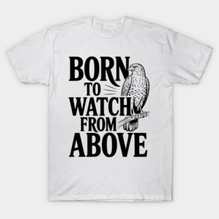 Born to Watch From Above T-Shirt