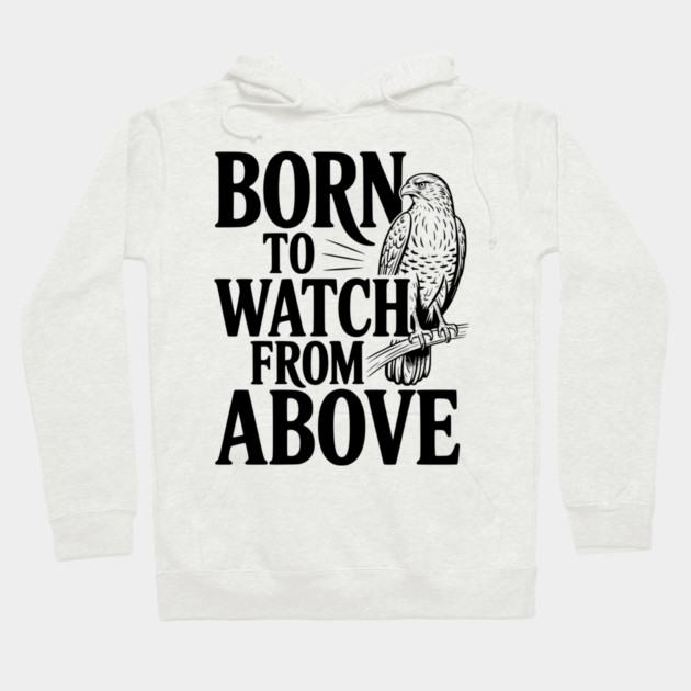 Born to Watch From Above Hoodie by Frank Ring