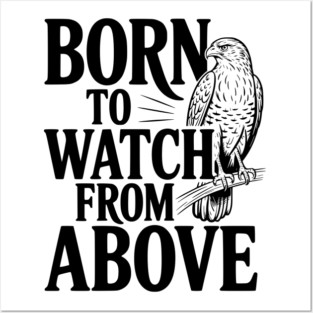 Born to Watch From Above Posters and Art