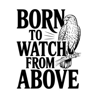 Born to Watch From Above T-Shirt