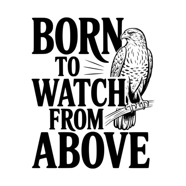 Born to Watch From Above by Frank Ring