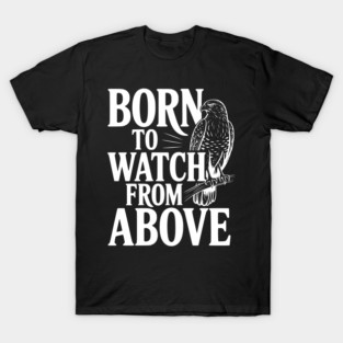 Born to Watch From Above T-Shirt