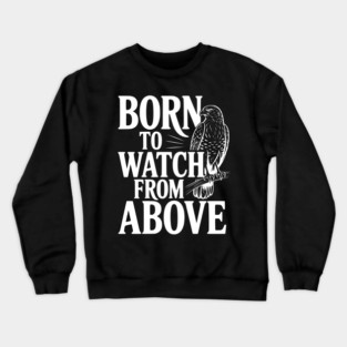 Born to Watch From Above Crewneck Sweatshirt