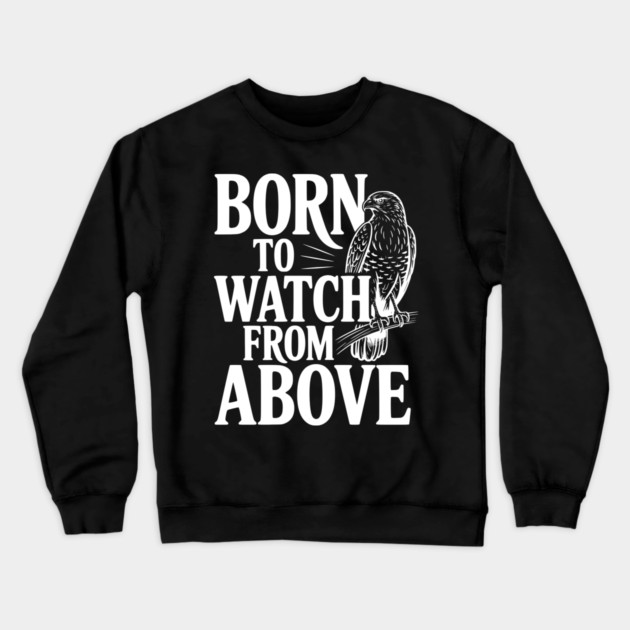 Born to Watch From Above Crewneck Sweatshirt by Frank Ring