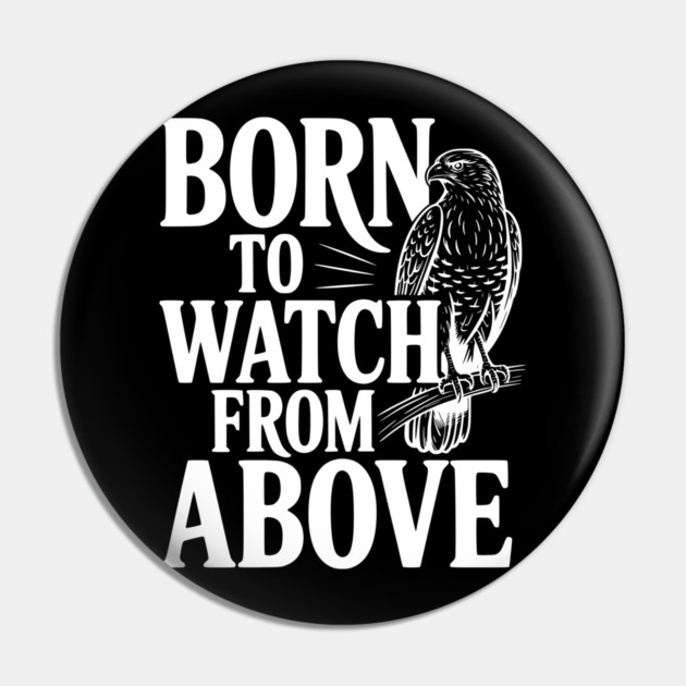 Born to Watch From Above Pin by Frank Ring