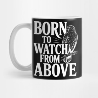 Born to Watch From Above Mug