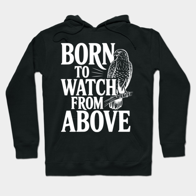 Born to Watch From Above Hoodie by Frank Ring