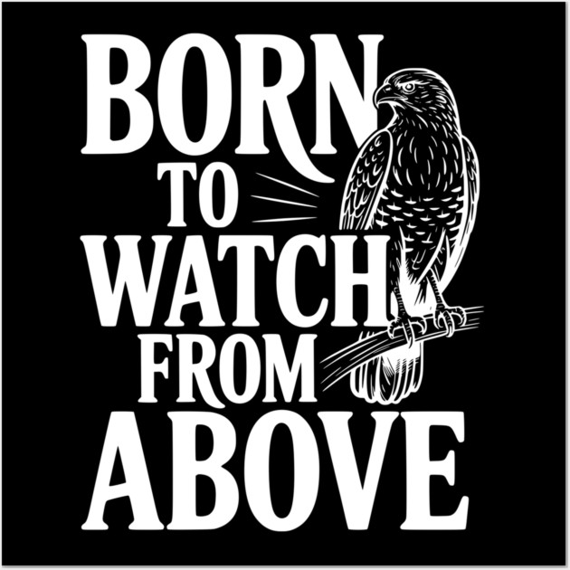Born to Watch From Above Wall Art by Frank Ring