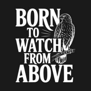 Born to Watch From Above T-Shirt