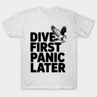 Dive First, Panic Later T-Shirt