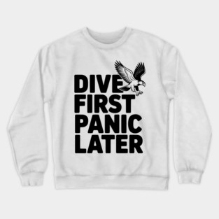 Dive First, Panic Later Crewneck Sweatshirt