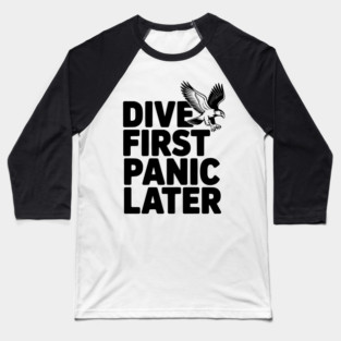 Dive First, Panic Later Baseball T-Shirt