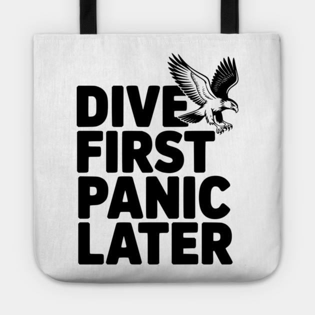 Dive First, Panic Later Tote by Frank Ring