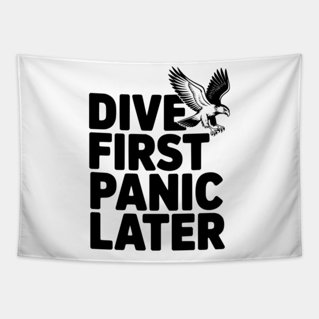 Dive First, Panic Later Tapestry by Frank Ring