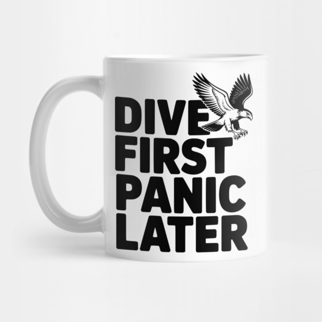 Dive First, Panic Later by Frank Ring