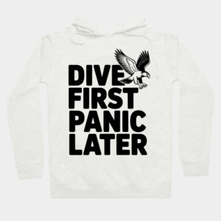 Dive First, Panic Later Hoodie
