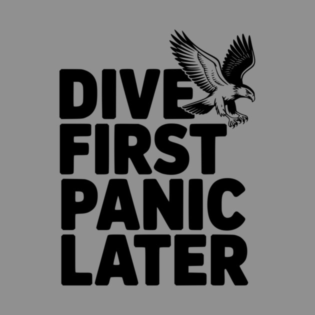 Dive First, Panic Later by Frank Ring