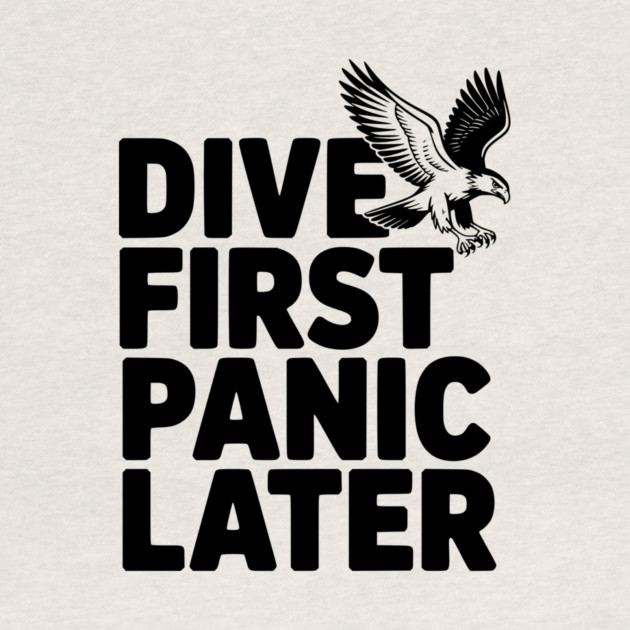 Dive First, Panic Later by Frank Ring