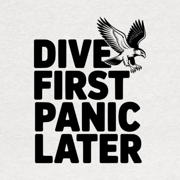 Dive First, Panic Later by Frank Ring