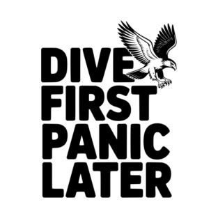 Dive First, Panic Later T-Shirt