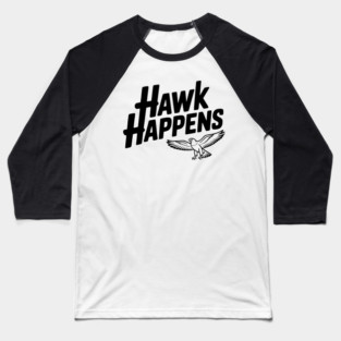 Hawk Happens Baseball T-Shirt