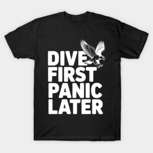 Dive First, Panic Later T-Shirt