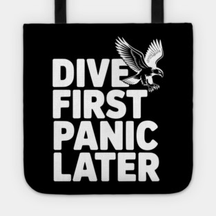 Dive First, Panic Later Tote
