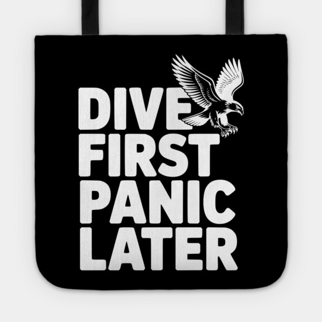 Dive First, Panic Later Tote by Frank Ring