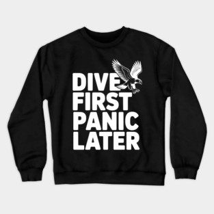 Dive First, Panic Later Crewneck Sweatshirt