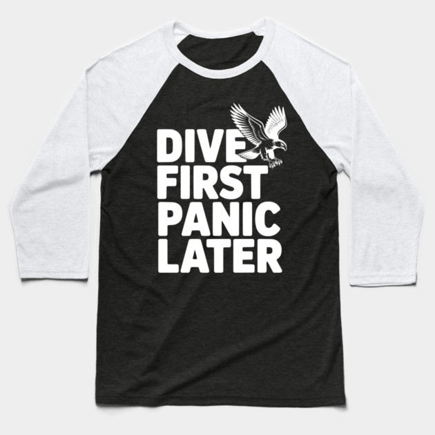 Dive First, Panic Later Baseball T-Shirt by Frank Ring