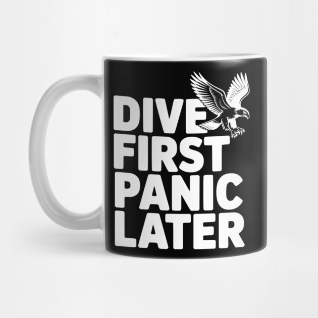 Dive First, Panic Later by Frank Ring