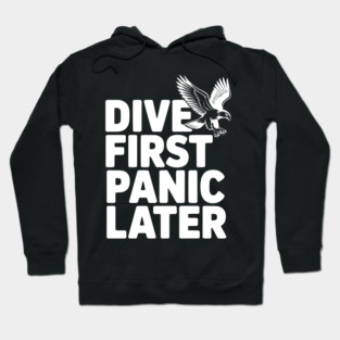 Dive First, Panic Later Hoodie