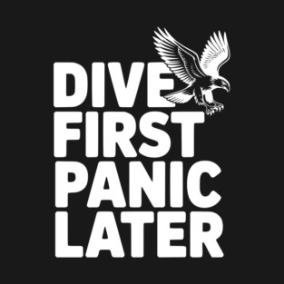 Dive First, Panic Later T-Shirt