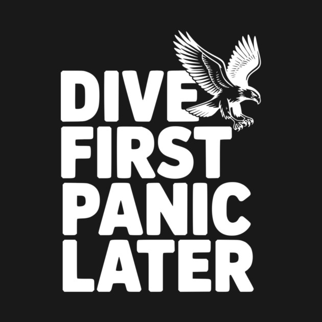 Dive First, Panic Later by Frank Ring