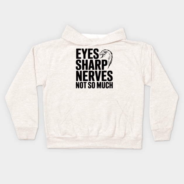 Eyes Sharp, Nerves Not So Much Kids Hoodie by Frank Ring
