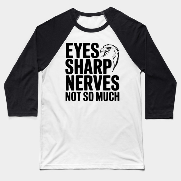 Eyes Sharp, Nerves Not So Much Baseball T-Shirt by Frank Ring