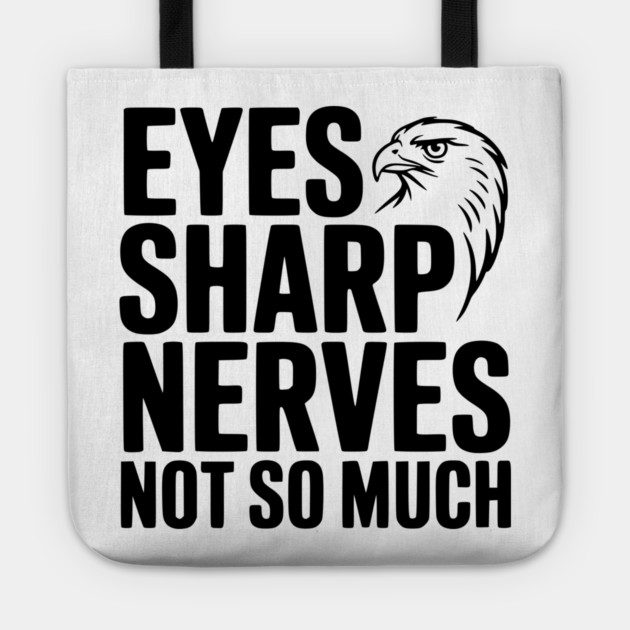Eyes Sharp, Nerves Not So Much Tote by Frank Ring