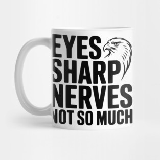 Eyes Sharp, Nerves Not So Much Mug