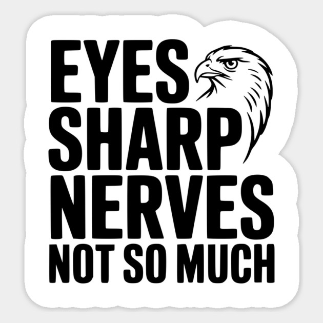 Eyes Sharp, Nerves Not So Much Sticker by Frank Ring