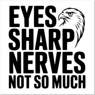 Eyes Sharp, Nerves Not So Much Posters and Art