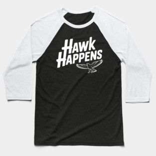 Hawk Happens Baseball T-Shirt