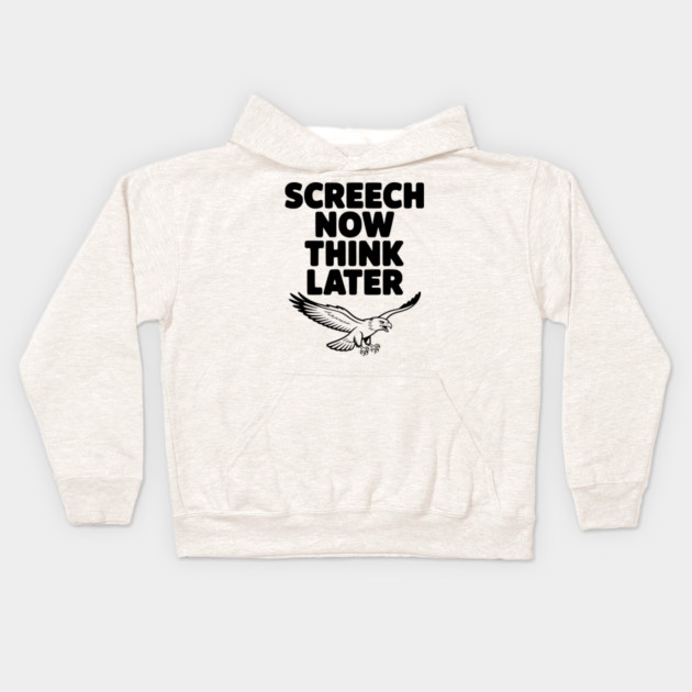 Screech Now, Think Later Kids Hoodie by Frank Ring